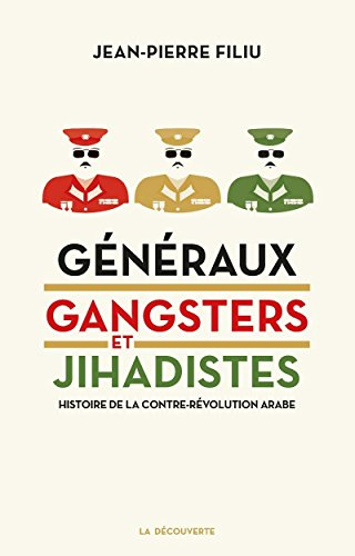 Généraux, gangsters et jihadistes : histoire de la contre révolution arabe