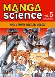 Manga science. 5 Nous sommes tous des robots