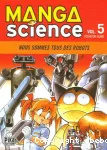 Manga science. 5 Nous sommes tous des robots