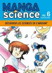 Manga science. 6 Découvrir les sciences en s'amusant