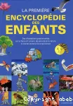 La première encyclopédie des enfants : des informations passionnantes sur la Terre et l'Univers, les secrets de la nature, le monde animal et le corps humain