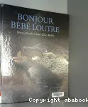 Bonjour bébé loutre