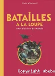 Batailles à la loupe : une histoire du monde