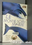 Le monde sous-marin : des abysses aux récifs, un univers mystérieux et secret, domaine...