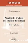 Génie mécanique : vibrations des structures pour l'ingénieur et le technicien : théorie et applications