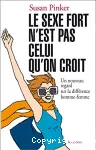 Le sexe fort n'est pas celui qu'on croit : un nouveau regard sur la différence hommes-femmes