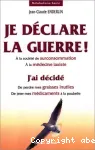 Je déclare la guerre ! : à la société de surconsommation, à la médecine laxiste