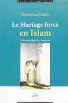 Le mariage forcé en islam : (des origines coutumières et ancestrales)
