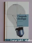 L'Ampoule électrique : et la lumière fut