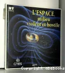 L'Espace, milieu violent et hostile