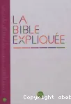 La Bible expliquée : Ancien Testament intégrant les livres deutérocanoniques et Nouveau Testament