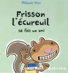 Frisson l'écureuil se fait un ami