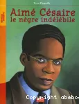 Aimé Césaire, le nègre indélébile