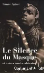 Le silence du masque : et autres contes africains