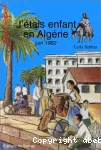 J'étais enfant en Algérie : juin 1962