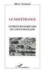 Le Moi étrange : littérature marocaine de langue française