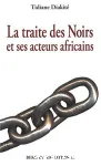 La traite des Noirs et ses acteurs africains : du XVe au XIXe siècle