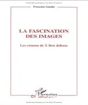 La fascination des images : les romans de T. Ben Jelloun