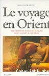 Le Voyage en Orient : anthologie des voyageurs français dans le Levant au XIXe siècle