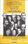 Les grandes figures du radicalisme : les radicaux dans le siècle (1901-2001)