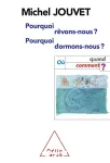 Pourquoi dormons-nous ? Pourquoi rêvons-nous ? : où, quand, comment ?