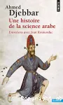 Une histoire de la science arabe : introduction à la connaissance du patrimoine scientifique des pays d'Islam : entretiens avec Jean Rosmord