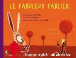 Le fabuleux fablier : anthologie de fables de tous les temps pour mieux vivre ensemble