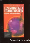 Les Nouveaux Frankenstein : quand la science nous trahit