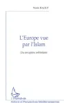 L'Europe vue par l'Islam : une perception ambivalente