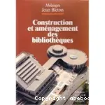 Construction et aménagement des bibliothèques : mélanges Jean Bleton