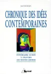 Chronique des idées contemporaines ou itinéraire guidé à travers 300 textes choisis