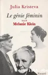 Le génie féminin : la vie, La folie, les mots. Tome 2 : Melanie Klein