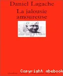 La Jalousie amoureuse : psychologie descriptive et psychanalyse