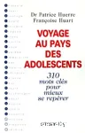 Voyage au pays des adolescents : 310 boussoles pour les parents