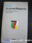 Le grand Maghreb des indépendances à l'an 2000