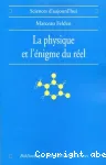 La physique et l'énigme du réel : les difficultés d'interprétation de la théorie quantique et de la relativité générale