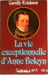 La vie exceptionnelle d'Anne Boleyn