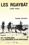 Les Rgaybat (1610-1934). 1, Des Chameliers à la conquête d'un territoire