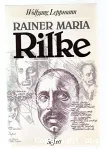 Rainer Maria Rilke : sa vie, son oeuvre