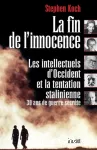 La fin de l'innocence : les intellectuels d'Occident et la tentation stalinienne, 30 ans de guerre secrète