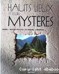 Les hauts lieux et leurs mystères : Babel, Machu Picchu, Atlantide, Cnossos...