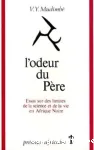 L'odeur du père : essai sur des limites de la science et de la vie en Afrique Noire