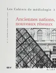 Cahiers de médiologie. Anciennes nations, nouveaux réseaux
