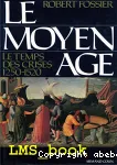 Le Moyen Age : le temps des crises 1250-1520