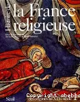 Histoire de la France religieuse.Tome 1, Des dieux de la Gaule à la papauté d'Avignon