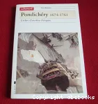 Pondichéry : 1674-1761, l'échec d'un rêve d'empire