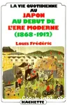 La Vie quotidienne au Japon au début de l'ère moderne 1868-1912