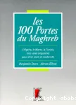 Les 100 portes du Maghreb : l'Algérie, le Maroc, la Tunisie, trois voies singulières pour allier islam et modernité