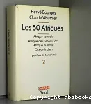 Les 50 Afriques : l'Afrique centrale, Afrique des grands, lacs Afrique australe océan indien. Tome 2