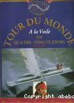 Tour du monde à la voile en quatre-vingt jours : le récit d'une histoire